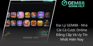 Đại Lý GEM88 - Nhà Cái Cá Cược Online Đẳng Cấp Và Uy Tín Nhất Hiện Nay 5 Dai Ly Gem88 Nha Cai Ca Cuoc Online Dang Cap Va Uy Tin Nhat Hien Nay1