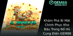 Khám Phá Bí Mật Chinh Phục Kho Báu Trong Nổ Hũ Cung Điện GEM88 7 Kham Pha Bi Mat Chinh Phuc Kho Bau Trong No Hu Cung Ien Gem88