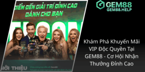 Khám Phá Khuyến Mãi VIP Độc Quyền Tại GEM88 - Cơ Hội Nhận Thưởng Đỉnh Cao 2 Kham Pha Khuyen Mai Vip Doc Quyen Tai Gem88 Co Hoi Nhan Thuong Dinh Cao1