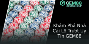 Lô Trượt – Khám Phá Nền Tảng GEM88 Uy Tín Để Tham Gia Chơi Số Đầu Tư Hiệu Quả 6 Kham Pha Nha Cai Lo Truot Uy Tin Gem88