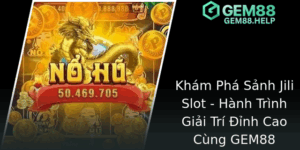 Khám Phá Sảnh Jili Slot - Hành Trình Giải Trí Đỉnh Cao Cùng GEM88 10 Kham Pha Sanh Jili Slot Hanh Trinh Giai Tri Inh Cao Cung Gem88