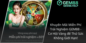 Khuyến Mãi Miễn Phí Trải Nghiệm GEM88 - Cơ Hội Vàng để Thử Sức Không Giới Hạn! 1 Khuyen Mai Mien Phi Trai Nghiem Gem88 Co Hoi Vang De Thu Suc Khong Gioi Han1
