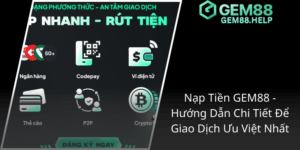 Nạp Tiền GEM88 - Hướng Dẫn Chi Tiết Để Giao Dịch Ưu Việt Nhất 3 Nap Tien Gem88 Huong Dan Chi Tiet De Giao Dich Uu Viet Nhat2
